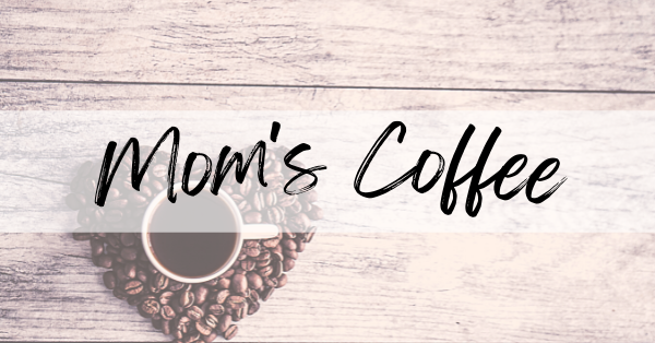 Mom’s Coffee