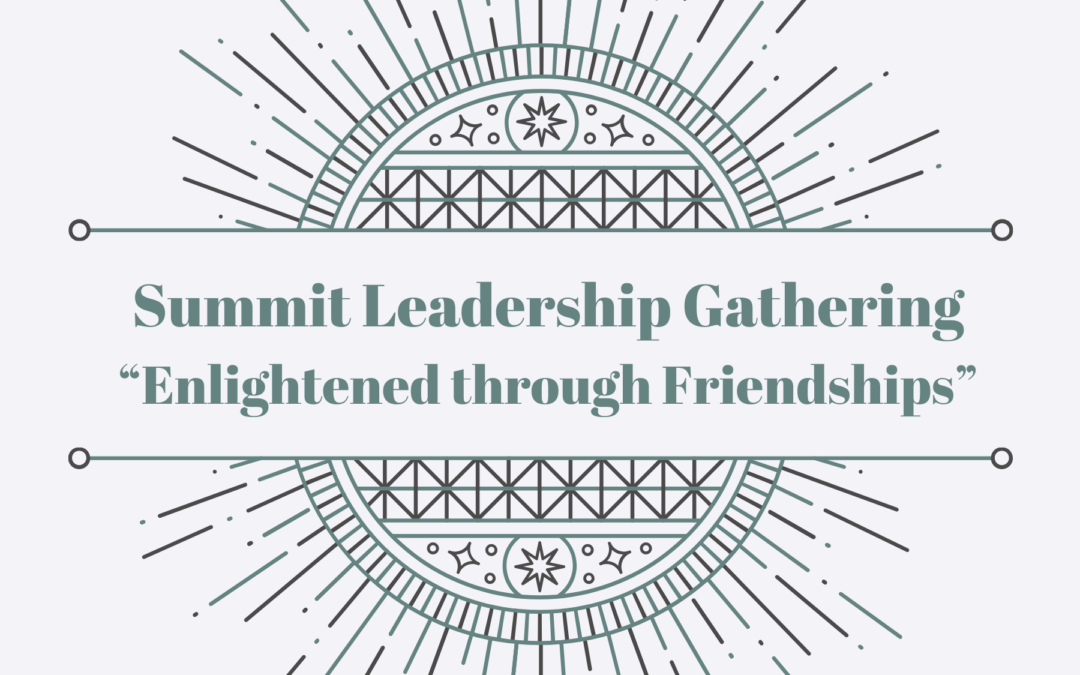 Summit Leadership Gathering- “Enlightened Through Friendships”