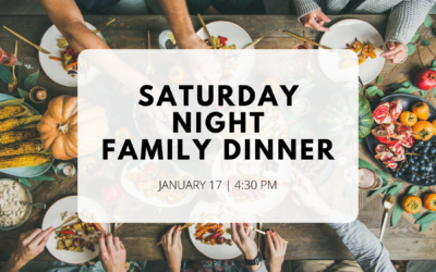 Saturday Night Family Dinner – Jan 17th